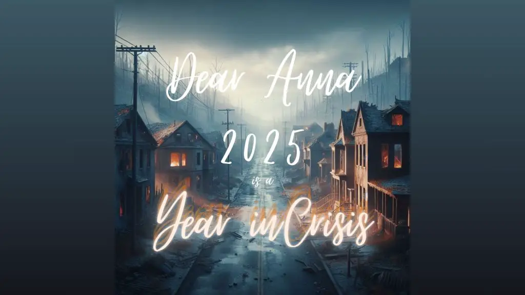 Dear Anna: 2025 is a Year in Crisis